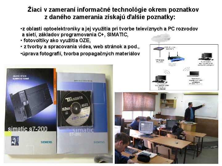  Žiaci v zameraní informačné technológie okrem poznatkov z daného zamerania získajú ďalšie poznatky: