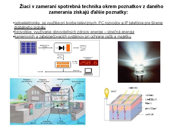  Žiaci v zameraní spotrebná technika okrem poznatkov z daného zamerania získajú ďalšie poznatky: