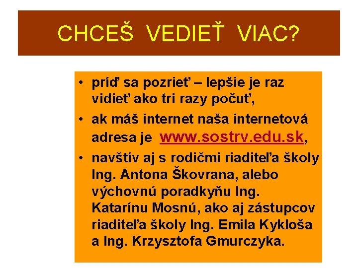 CHCEŠ VEDIEŤ VIAC? • príď sa pozrieť – lepšie je raz vidieť ako tri