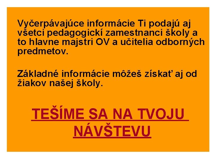  Vyčerpávajúce informácie Ti podajú aj všetci pedagogickí zamestnanci školy a to hlavne majstri