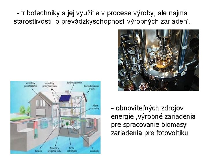 - tribotechniky a jej využitie v procese výroby, ale najmä starostlivosti o prevádzkyschopnosť výrobných