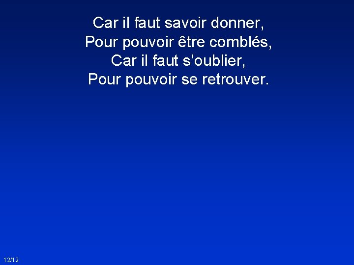 Car il faut savoir donner, Pour pouvoir être comblés, Car il faut s’oublier, Pour