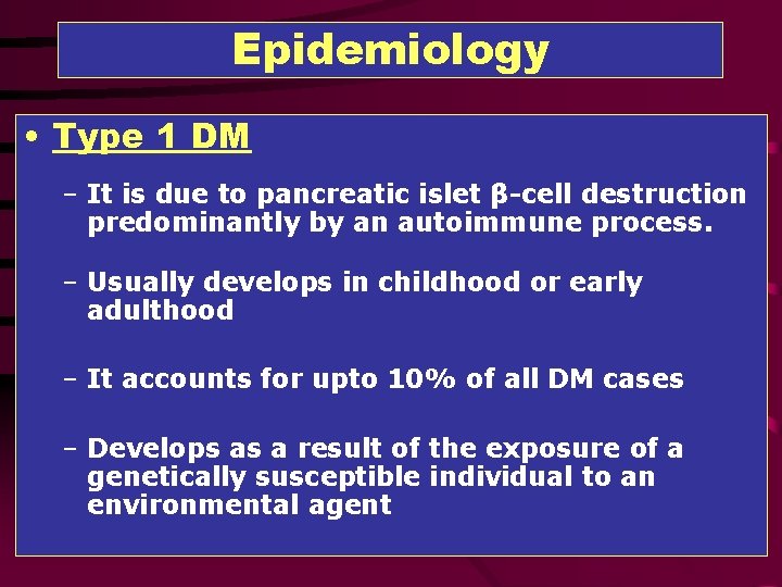 Epidemiology • Type 1 DM – It is due to pancreatic islet β-cell destruction