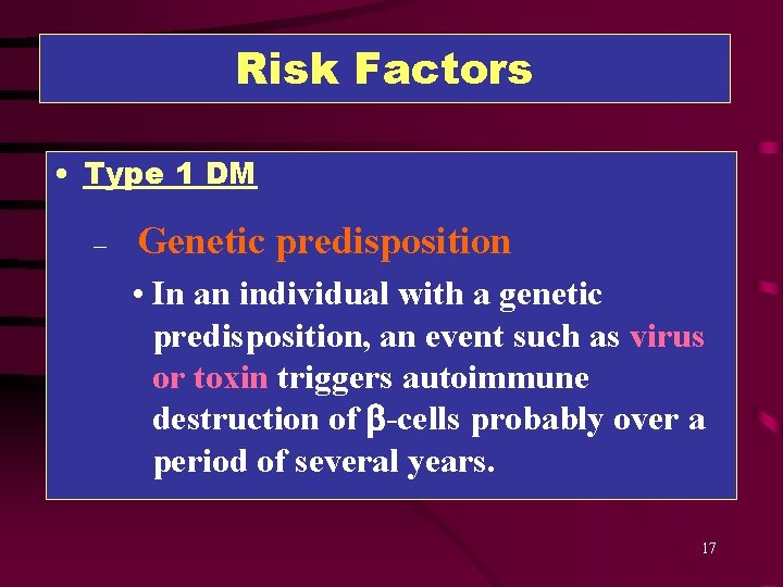 Risk Factors • Type 1 DM – Genetic predisposition • In an individual with