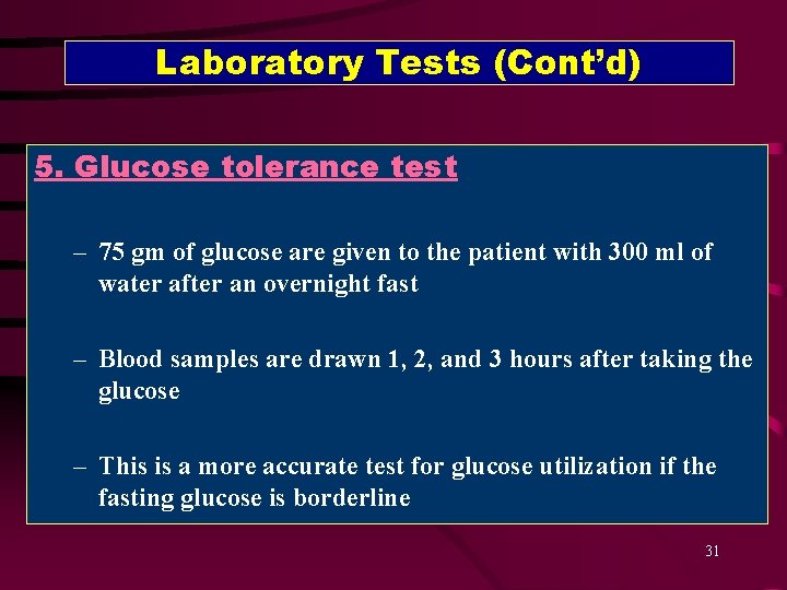 Laboratory Tests (Cont’d) 5. Glucose tolerance test – 75 gm of glucose are given