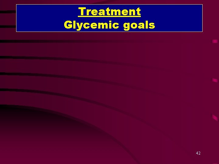 Treatment Glycemic goals 42 