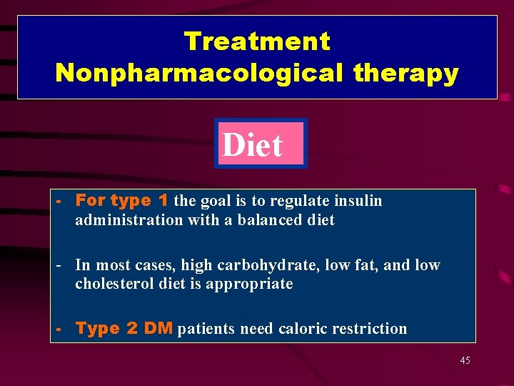 Treatment Nonpharmacological therapy Diet - For type 1 the goal is to regulate insulin