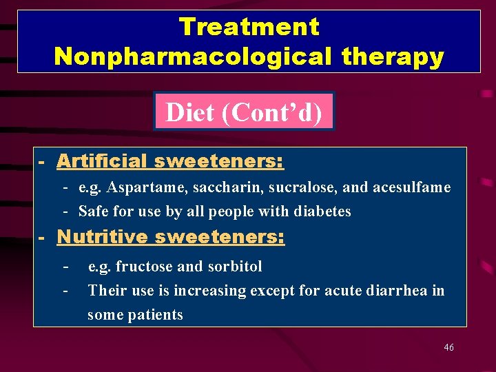 Treatment Nonpharmacological therapy Diet (Cont’d) - Artificial sweeteners: - e. g. Aspartame, saccharin, sucralose,