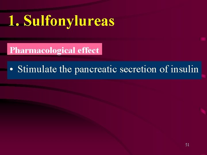 1. Sulfonylureas Pharmacological effect • Stimulate the pancreatic secretion of insulin 51 