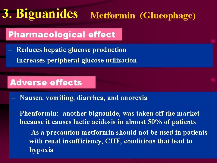 3. Biguanides Metformin (Glucophage) Pharmacological effect – Reduces hepatic glucose production – Increases peripheral