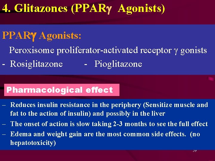 4. Glitazones (PPARg Agonists) PPARg Agonists: Peroxisome proliferator-activated receptor g gonists - Rosiglitazone -