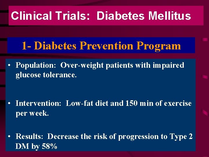 Clinical Trials: Diabetes Mellitus 1 - Diabetes Prevention Program • Population: Over-weight patients with