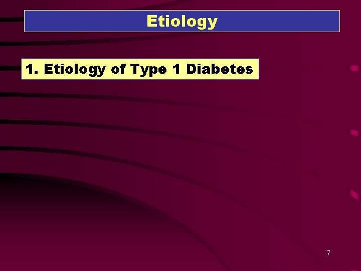 Etiology 1. Etiology of Type 1 Diabetes 7 