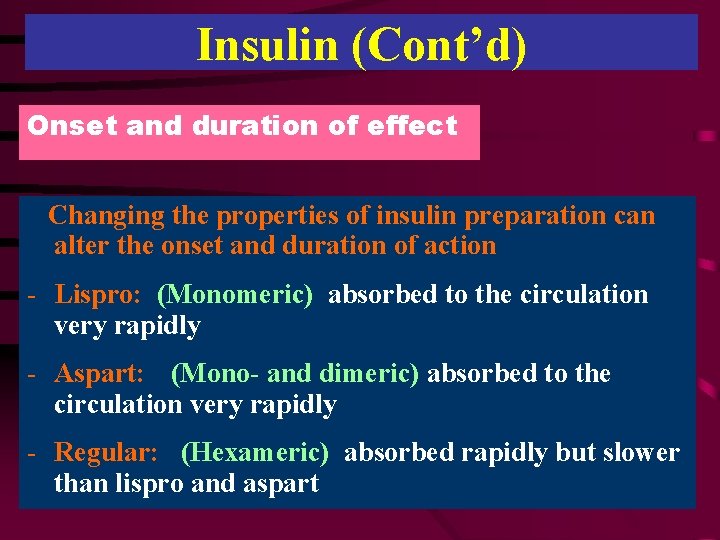 Insulin (Cont’d) Onset and duration of effect Changing the properties of insulin preparation can
