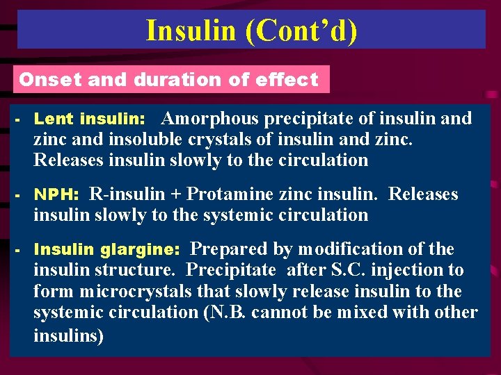 Insulin (Cont’d) Onset and duration of effect - Lent insulin: Amorphous precipitate of insulin