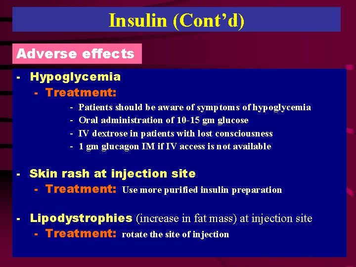 Insulin (Cont’d) Adverse effects - Hypoglycemia - Treatment: - Patients should be aware of