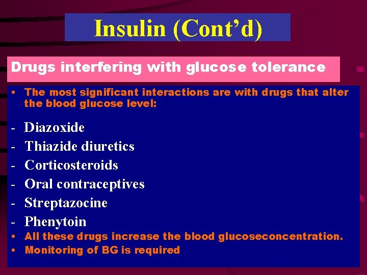 Insulin (Cont’d) Drugs interfering with glucose tolerance • The most significant interactions are with
