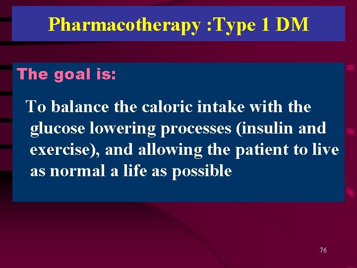 Pharmacotherapy : Type 1 DM The goal is: To balance the caloric intake with