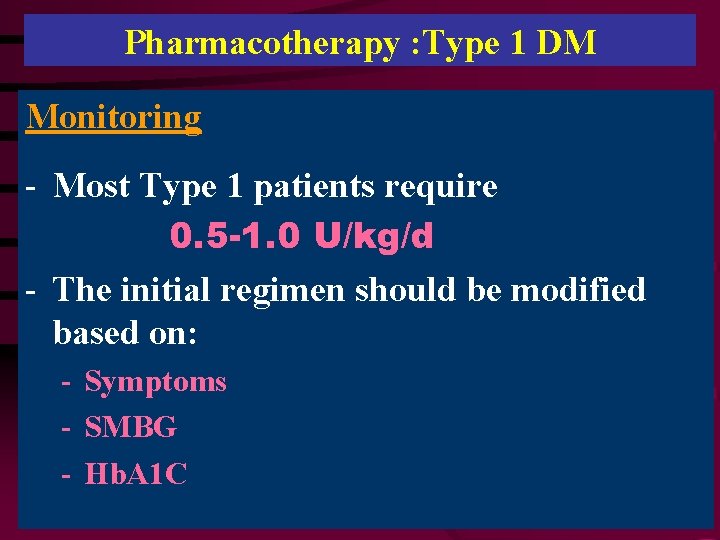 Pharmacotherapy : Type 1 DM Monitoring - Most Type 1 patients require 0. 5