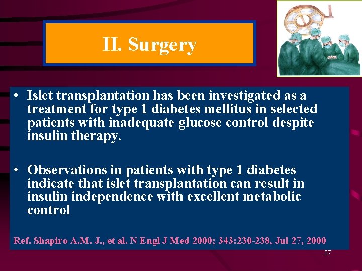 II. Surgery • Islet transplantation has been investigated as a treatment for type 1