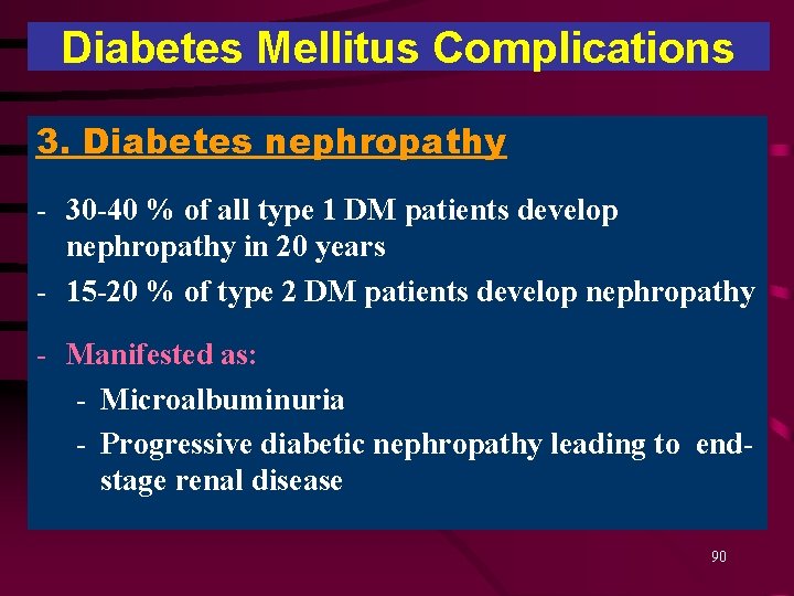 Diabetes Mellitus Complications 3. Diabetes nephropathy - 30 -40 % of all type 1