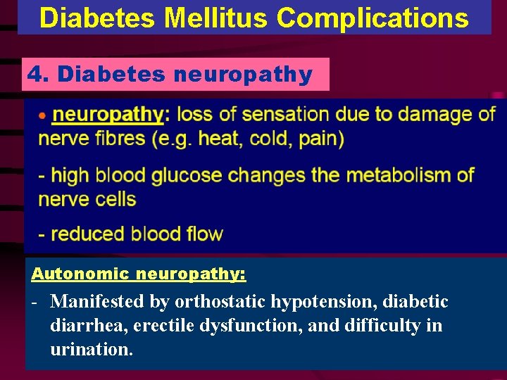 Diabetes Mellitus Complications 4. Diabetes neuropathy Autonomic neuropathy: - Manifested by orthostatic hypotension, diabetic