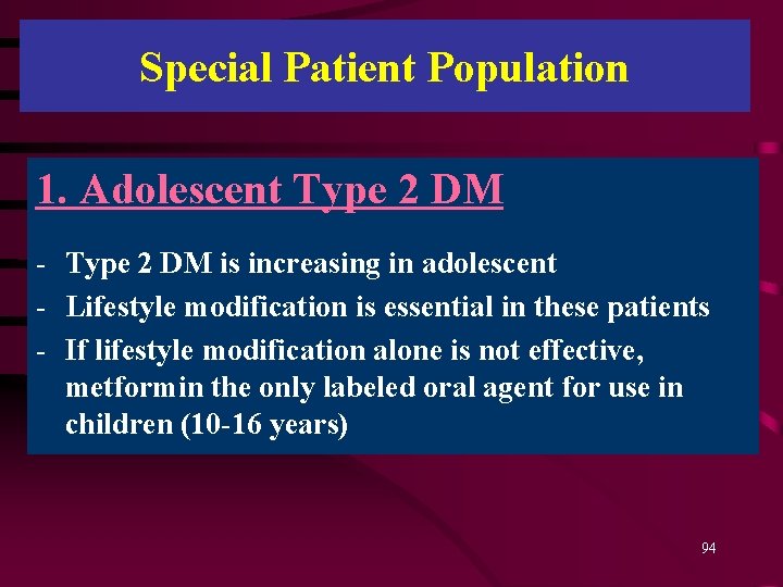 Special Patient Population 1. Adolescent Type 2 DM - Type 2 DM is increasing