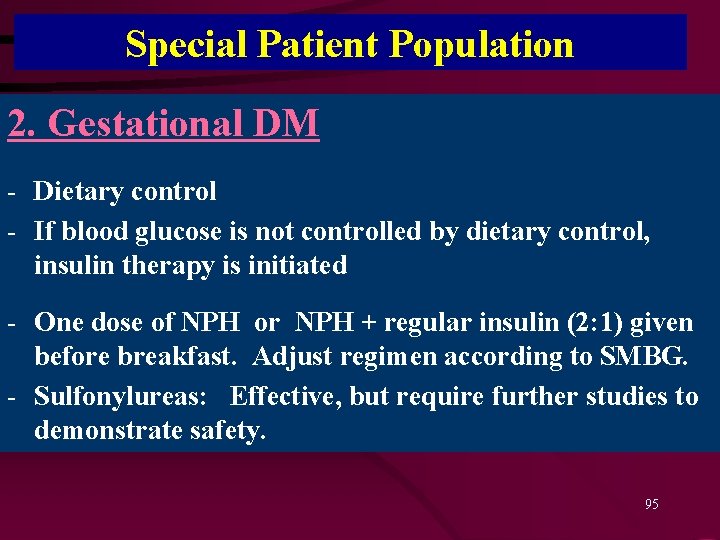 Special Patient Population 2. Gestational DM - Dietary control - If blood glucose is