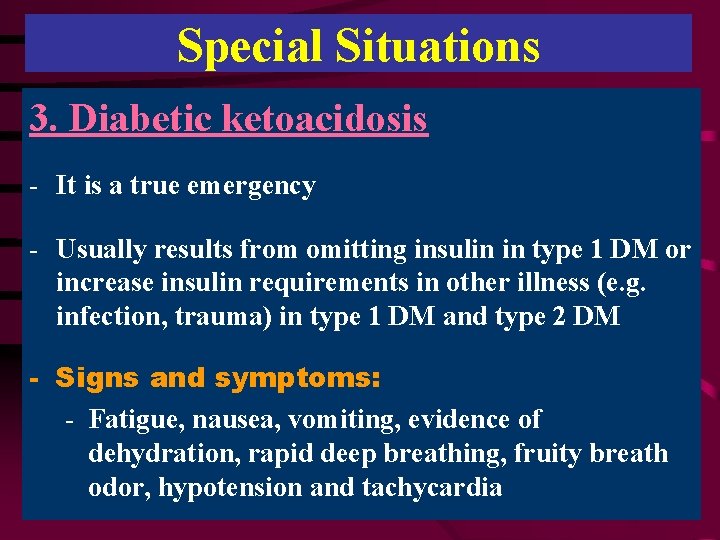 Special Situations 3. Diabetic ketoacidosis - It is a true emergency - Usually results