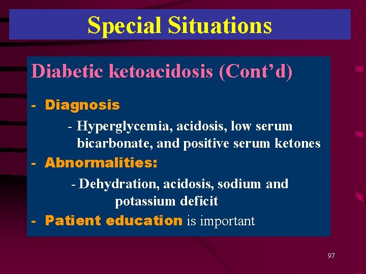 Special Situations Diabetic ketoacidosis (Cont’d) - Diagnosis - Hyperglycemia, acidosis, low serum bicarbonate, and