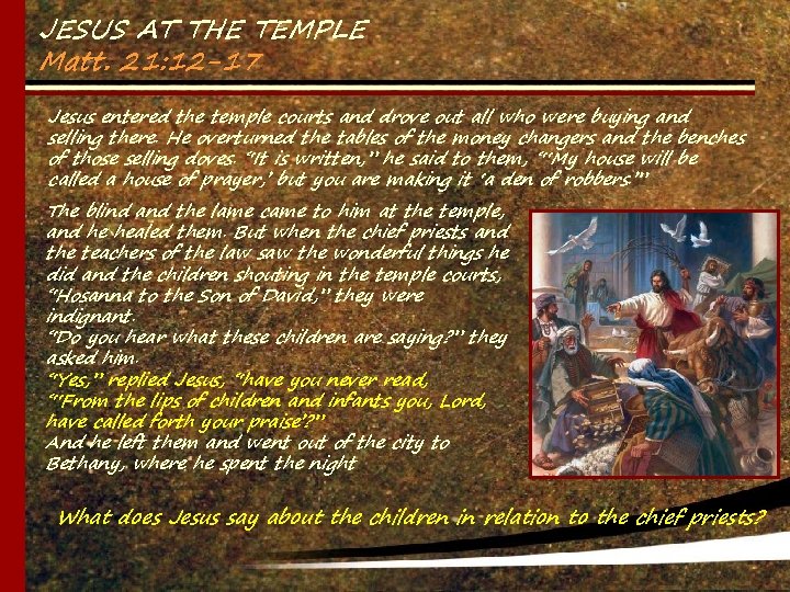 JESUS AT THE TEMPLE Matt. 21: 12 -17 Jesus entered the temple courts and