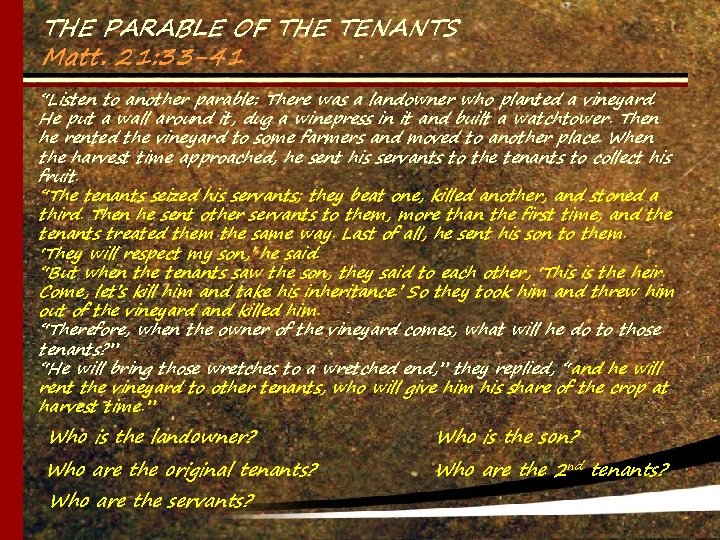 THE PARABLE OF THE TENANTS Matt. 21: 33 -41 “Listen to another parable: There