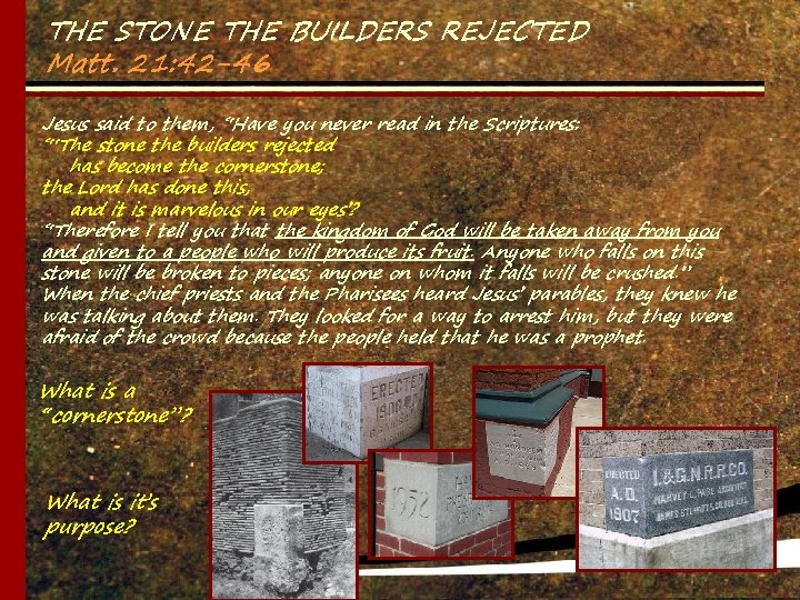 THE STONE THE BUILDERS REJECTED Matt. 21: 42 -46 Jesus said to them, “Have