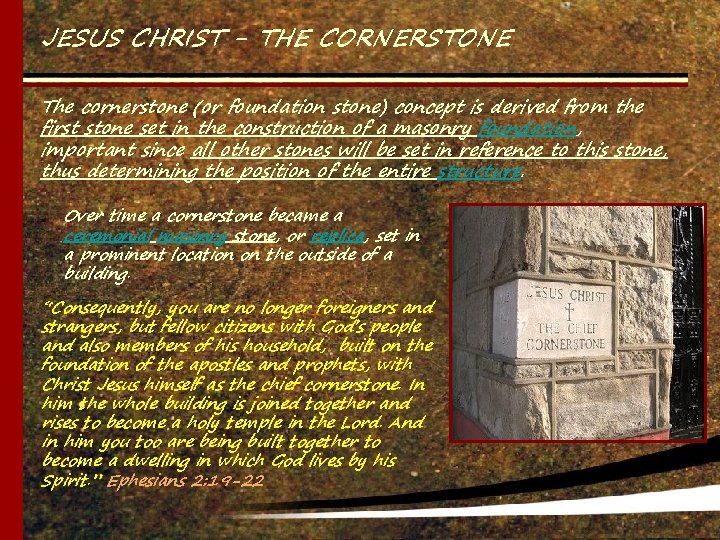 JESUS CHRIST - THE CORNERSTONE The cornerstone (or foundation stone) concept is derived from