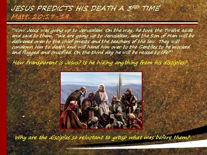 JESUS PREDICTS HIS DEATH A 3 RD TIME Matt. 20: 17 -19 “Now Jesus