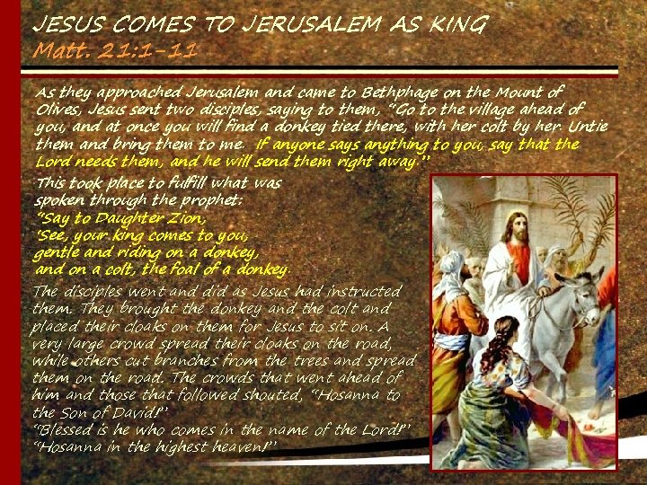 JESUS COMES TO JERUSALEM AS KING Matt. 21: 1 -11 As they approached Jerusalem