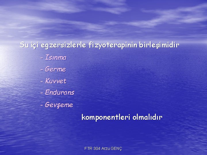 Su içi egzersizlerle fizyoterapinin birleşimidir - Isınma - Germe - Kuvvet - Endurans - Su içi egzersizlerle fizyoterapinin birleşimidir - Isınma - Germe - Kuvvet - Endurans -