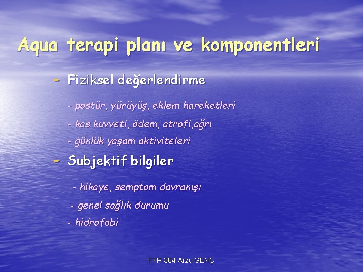 Aqua terapi planı ve komponentleri - Fiziksel değerlendirme - postür, yürüyüş, eklem hareketleri - Aqua terapi planı ve komponentleri - Fiziksel değerlendirme - postür, yürüyüş, eklem hareketleri -