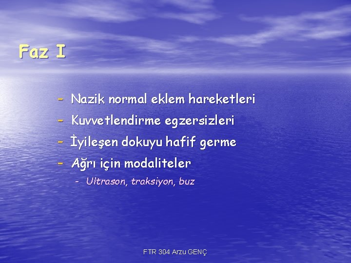 Faz I - Nazik normal eklem hareketleri Kuvvetlendirme egzersizleri İyileşen dokuyu hafif germe Ağrı Faz I - Nazik normal eklem hareketleri Kuvvetlendirme egzersizleri İyileşen dokuyu hafif germe Ağrı