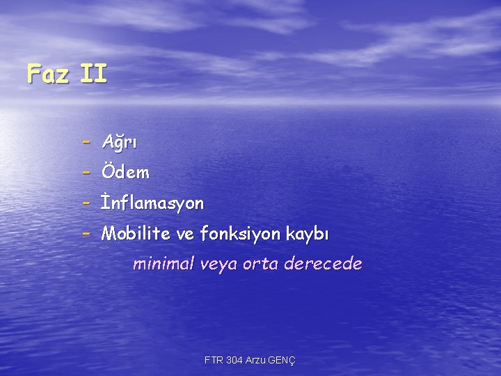 Faz II - Ağrı Ödem İnflamasyon Mobilite ve fonksiyon kaybı minimal veya orta derecede Faz II - Ağrı Ödem İnflamasyon Mobilite ve fonksiyon kaybı minimal veya orta derecede