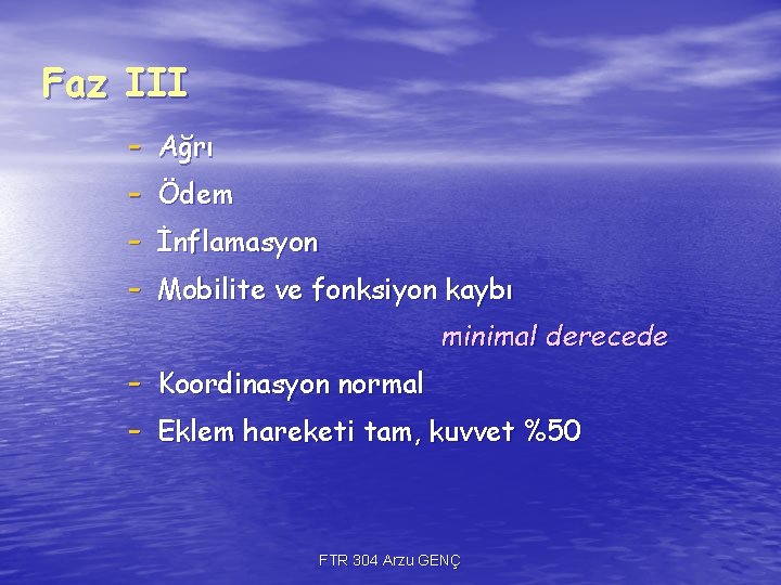 Faz III - Ağrı Ödem İnflamasyon Mobilite ve fonksiyon kaybı minimal derecede - Koordinasyon Faz III - Ağrı Ödem İnflamasyon Mobilite ve fonksiyon kaybı minimal derecede - Koordinasyon