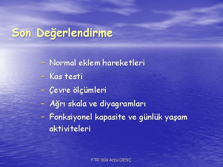 Son Değerlendirme - Normal eklem hareketleri Kas testi Çevre ölçümleri Ağrı skala ve diyagramları Son Değerlendirme - Normal eklem hareketleri Kas testi Çevre ölçümleri Ağrı skala ve diyagramları