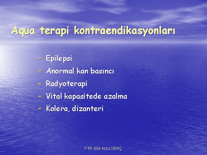 Aqua terapi kontraendikasyonları - Epilepsi Anormal kan basıncı Radyoterapi Vital kapasitede azalma Kolera, dizanteri Aqua terapi kontraendikasyonları - Epilepsi Anormal kan basıncı Radyoterapi Vital kapasitede azalma Kolera, dizanteri