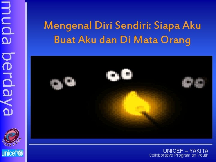 muda berdaya Mengenal Diri Sendiri: Siapa Aku Buat Aku dan Di Mata Orang UNICEF