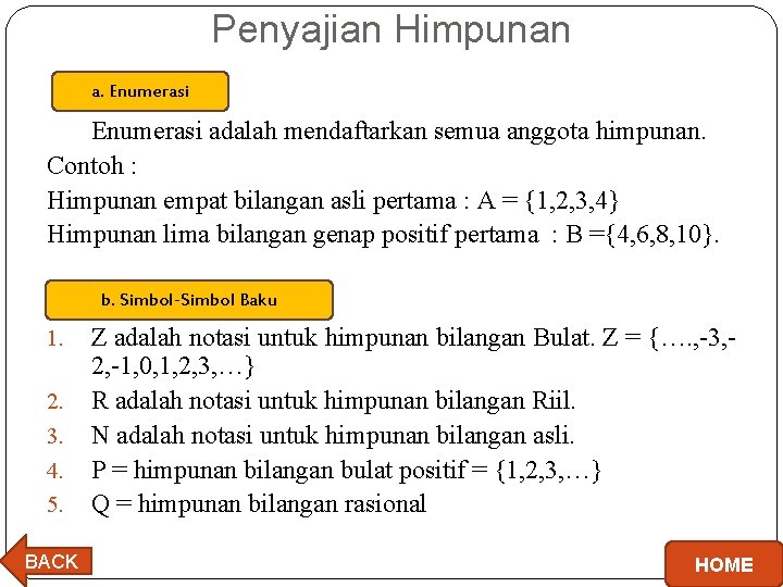 Penyajian Himpunan a. Enumerasi adalah mendaftarkan semua anggota himpunan. Contoh : Himpunan empat bilangan