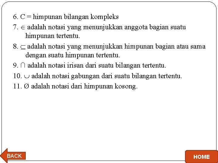 6. C = himpunan bilangan kompleks 7. adalah notasi yang menunjukkan anggota bagian suatu