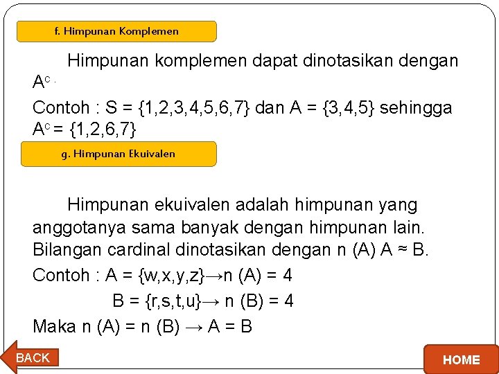  f. Himpunan Komplemen Himpunan komplemen dapat dinotasikan dengan Ac. Contoh : S =