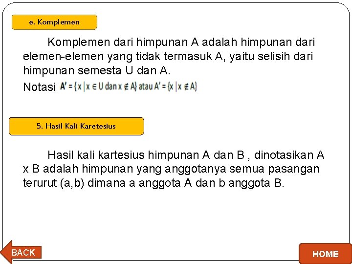  e. Komplemen dari himpunan A adalah himpunan dari elemen-elemen yang tidak termasuk A,
