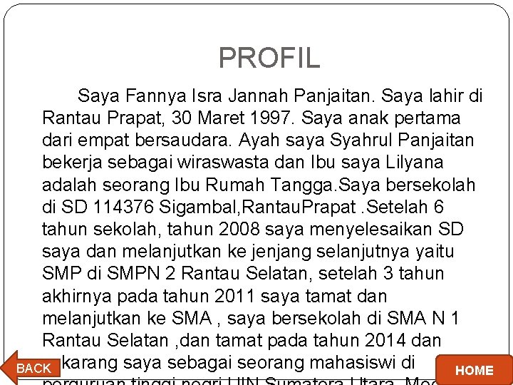PROFIL Saya Fannya Isra Jannah Panjaitan. Saya lahir di Rantau Prapat, 30 Maret 1997.