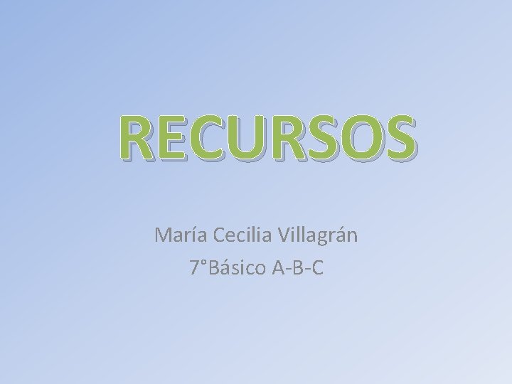 RECURSOS María Cecilia Villagrán 7°Básico A-B-C 